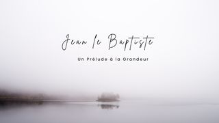 Jean Le Baptiste - Un Prélude à la Grandeur Luc 1:38 La Bible du Semeur 2015
