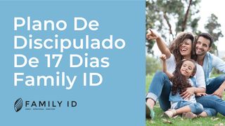 Plano De Discipulado De 17 Dias Family ID Êxodo 20:8-11 Nova Tradução na Linguagem de Hoje
