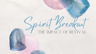 Spirit Breakout: The Impact of Revival Acts of the Apostles 3:20-21 New Living Translation