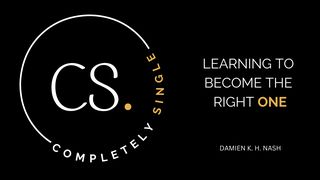 Completely Single: Learning to Become the Right One Luke 22:41 New International Version