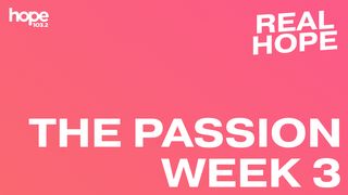 Real Hope: The Passion - Week 3 John 19:25-30 New International Version