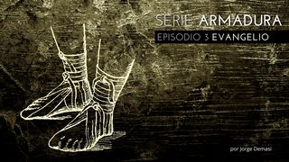 Serie Armadura: Episodio 3 Evangelio Efesios 6:15 Nueva Versión Internacional - Español