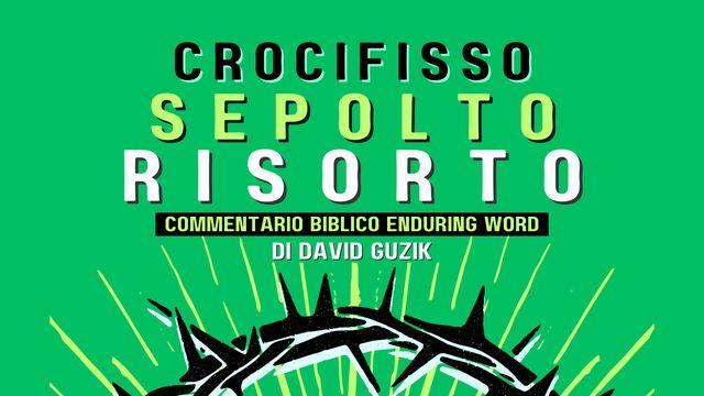 Crocifisso, Sepolto E Risorto!