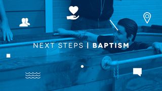 NEXT STEPS: Baptism Acts of the Apostles 8:29-31 New Living Translation