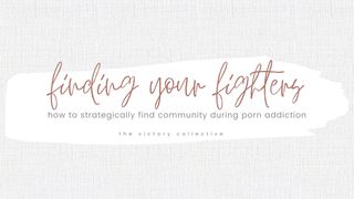 Finding Your Fighters: How to Strategically Find Community During Porn Addiction Psalms 32:1 New Living Translation