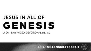 Jesus in All of Genesis in American Sign Language Genesis 18:16-22, 32-33 King James Version