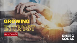 Growing in Trust as a Family Deuteronomy 11:1 The Message