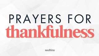 Thankfulness: Bible Verses and Prayers Colossians 3:15-17 The Message