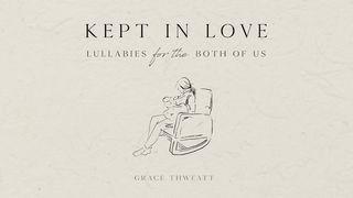 Kept in Love: Lullabies for the Both of Us Isaiah 40:11 New Living Translation