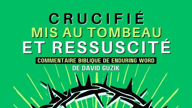 Crucifié, mis au tombeau, et ressuscité !