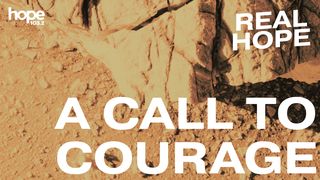 Real Hope: A Call to Courage Mark 10:50-52 New International Version