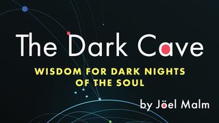 The Dark Cave: Wisdom for Dark Nights of the Soul Psalms 28:8-9 The Message