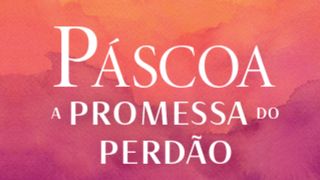 Páscoa — A promessa do perdão Salmos 130:4 Almeida Revista e Corrigida