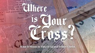 Where Is Your Cross? Matthew 16:15-16 Amplified Bible