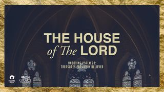 [Unboxing Psalm 23] the House of the Lord Psalms 23:6 New American Standard Bible - NASB 1995