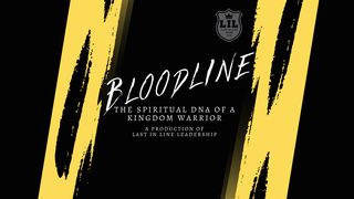 Bloodline: Spiritual DNA of a Kingdom Warrior Mark 9:35-37 New Living Translation