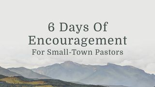 6 Days of Encouragement for Small-Town Pastors Mark 6:37 King James Version