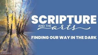 Scripture & the Arts: Finding Our Way in the Dark Isaiah 42:16 Contemporary English Version (Anglicised) 2012