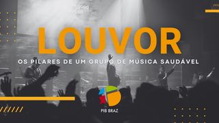 Louvor e Adoração - Os pilares de um grupo de música saudável Romanos 5:10 Almeida Revista e Atualizada