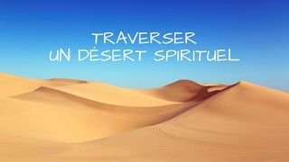 Comment traverser un désert spirituel ? Psaumes 62:8 Bible Segond 21