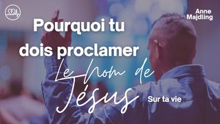 Pourquoi Tu Dois Proclamer Le Nom De Jésus Sur Ta Vie Jean 14:13-14 Parole de Vie 2017