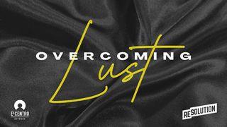 Overcoming Lust 1 Thessalonians 4:4-5 The Message