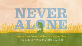 Never Alone: Unpack Loneliness and Revitalize Your Heart Ruth 4:7 King James Version