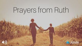 Prayers From Ruth Ruth 1:16-17 The Message