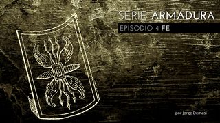 Serie Armadura: Episodio 4 Fe Efesios 6:16-17 Traducción en Lenguaje Actual