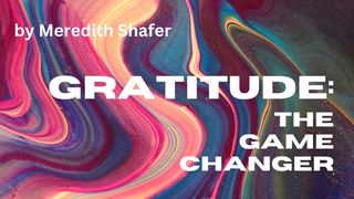 Gratitude: The Game Changer Psalms 136:1-5 New Living Translation