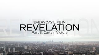 Everyday Life in Revelation Part 8: Certain Victory Revelation 14:18-20 International Children’s Bible