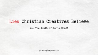 Lies Christian Creatives Believe 1 Timothy 4:15 American Standard Version