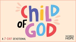 Child of God Mark 10:13-16 The Message