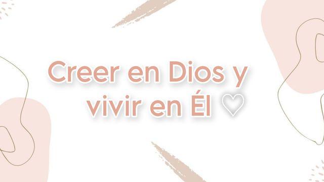 Creer en Dios y vivir en Él