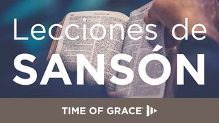 Lecciones de Sansón Jueces 16:17 Biblia Dios Habla Hoy