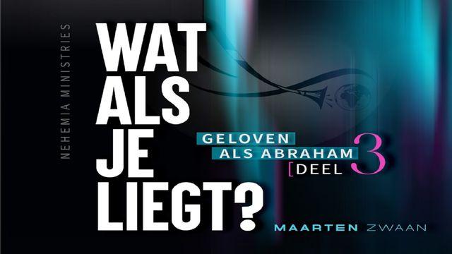 Wat als je liegt? (Geloven als Abraham deel 3)