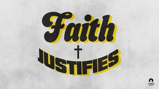 Faith: Faith Justifies Ephesians 2:16-18 The Message