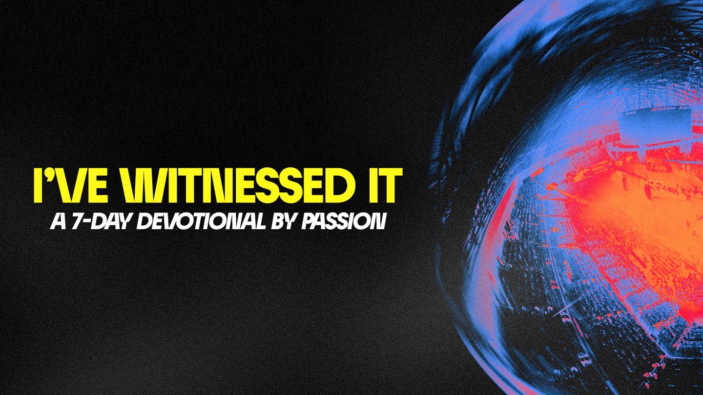 I've Witnessed It - a 7 Day Devotional by Passion John 1 New International Version