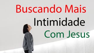 Buscando Mais Intimidade Com Jesus João 15:15 Nova Bíblia Viva Português