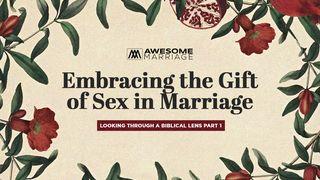 Embracing the Gift of Sex in Marriage: Looking Through a Biblical Lens Part 1 1 Corinthians 13:8-13 New American Standard Bible - NASB 1995
