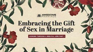 Embracing the Gift of Sex in Marriage: Looking Through a Biblical Lens Part 1 Génesis 2:24 Traducción en Lenguaje Actual