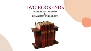 Two Bookends : Fear of the Lord & Being Kept in His Love. Spreuken 29:25 Het Boek