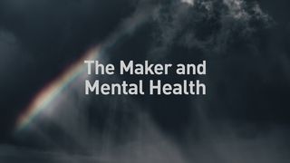 The Maker and Mental Health Psalms 42:9-10 The Message