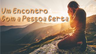 Um Encontro Com a Pessoa Certa Lucas 5:4 Nova Versão Internacional - Português