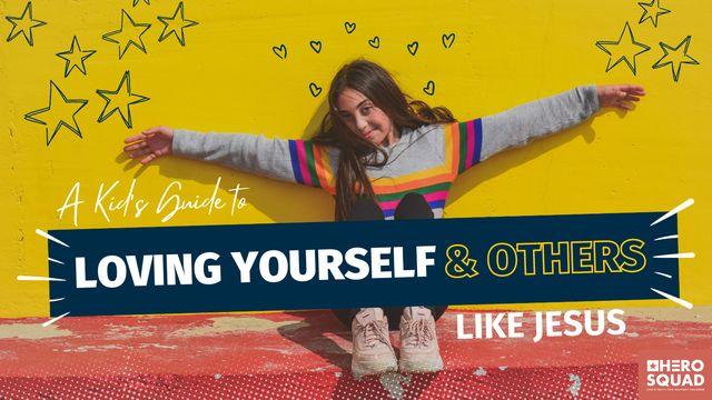 A Kid's Guide To: Loving Yourself and Others Like Jesus