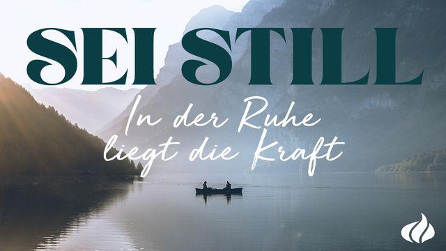 Sei still! In der Ruhe liegt die Kraft