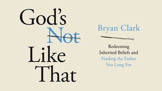 God's Not Like That: Redeeming Inherited Beliefs and Finding the Father You Long For Proverbs 1:8 New King James Version