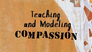 Teaching and Modeling Compassion Luke 7:11-15 The Message