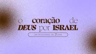 O coração de Deus por Israel Isaías 54:7 Nova Tradução na Linguagem de Hoje