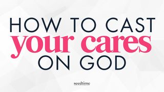 4 Steps to Cast Your Cares on God Mateus 6:19-34 Almeida Revista e Corrigida